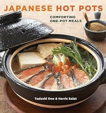 "Japanese Hot Pots: Comforting One-Pot Meals" by Tadashi Ono and Harris Salat