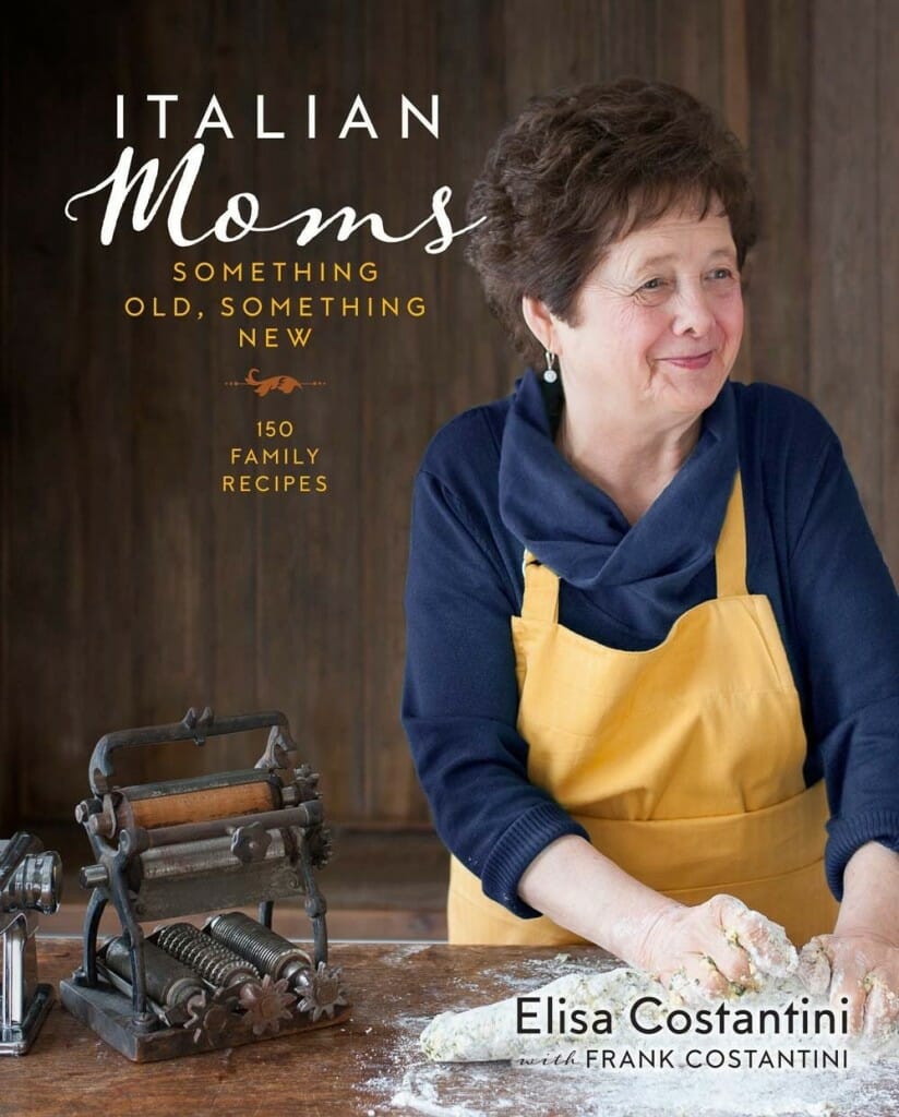 Italian Moms: 150 Family Recipes by Elisa Costantini and Frank Costantini