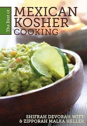 The Best of Mexican Kosher Cooking by Shifrah Devorah Witt and Zipporah Malka Heller