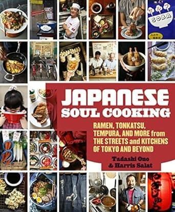 Japanese Soul Cooking: Ramen, Tonkatsu, Tempura, and More from the Streets and Kitchens of Tokyo and Beyond [A Cookbook] by Tadashi Ono