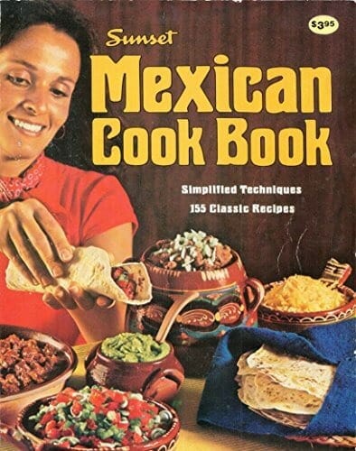 Sunset Mexican Cook Book - Simplified Techniques, 155 Classic Recipes by SUNSET BOOKS & MAGAZINE