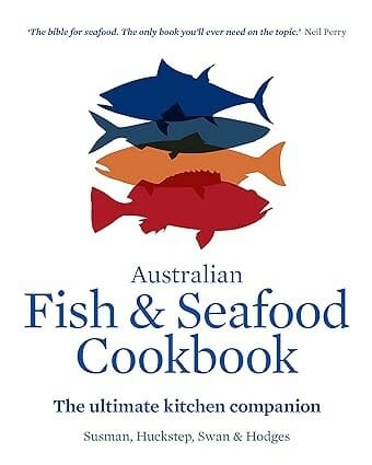 Australian Fish and Seafood Cookbook by John Susman, Anthony Huckstep, Stephen Hodges, and Sarah Swan