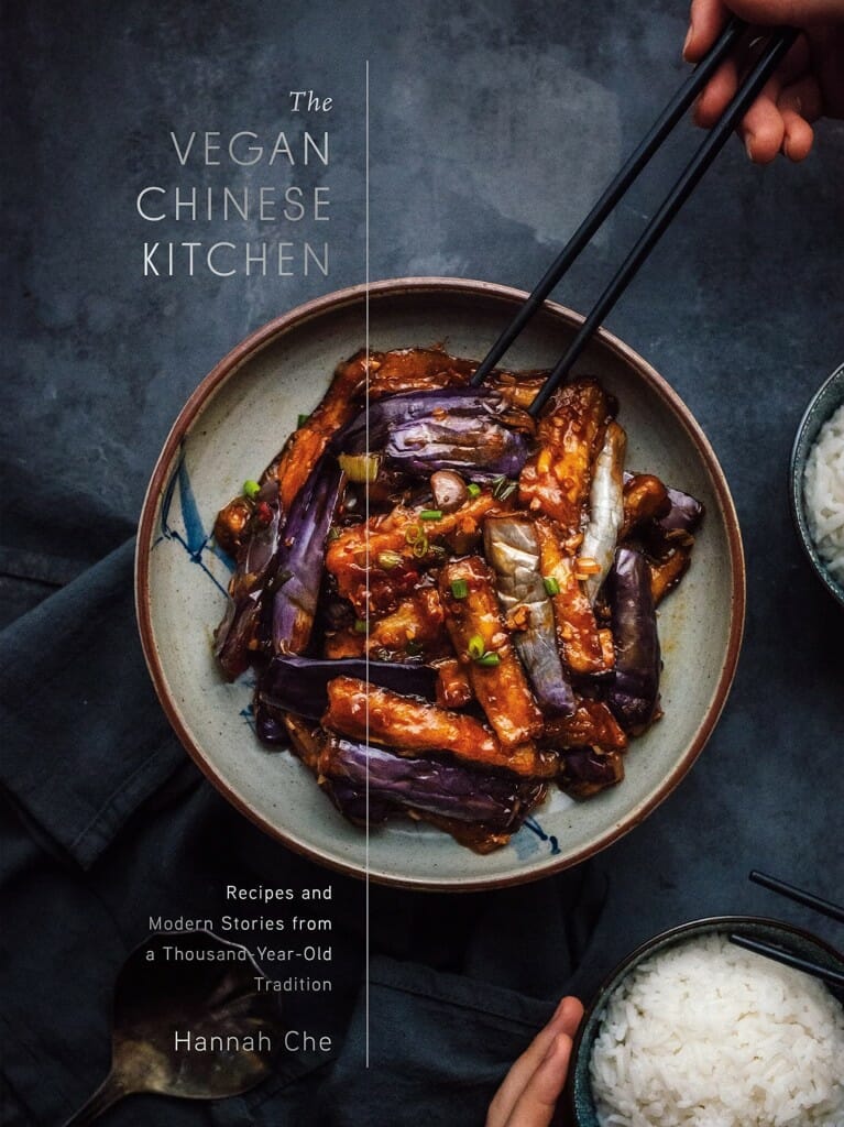 The Vegan Chinese Kitchen: Recipes and Modern Stories from a Thousand-Year-Old Tradition: A Cookbook by Hannah Che