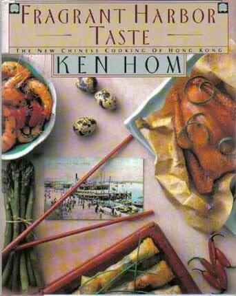 Fragrant Harbor Taste: The New Chinese Cooking of Hong Kong by Ken Hom