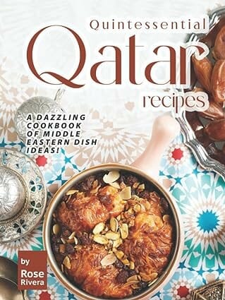 Quintessential Qatar Recipes: A Dazzling Cookbook of Middle Eastern Dish Ideas! by Unknown