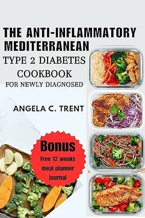 The Anti-Inflammatory Mediterranean Type 2 Diabetes Cookbook for Newly Diagnosed by Angela Trent