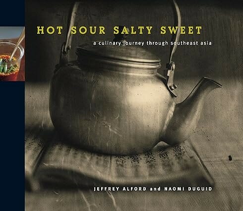 Hot Sour Salty Sweet: A Culinary Journey Through Southeast Asia by Jeffrey Alford and Naomi Duguid