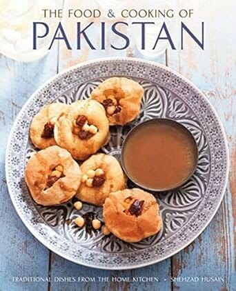 The Food and Cooking of Pakistan: Traditional Dishes From The Home Kitchen by Shezhad Husain