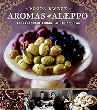 Aromas of Aleppo: The Legendary Cuisine of Syrian Jews by Poopa Dweck