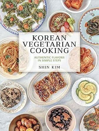 Korean Vegetarian Cooking: Authentic Flavors in Simple Steps by Shin Kim