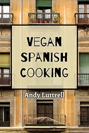 Vegan Spanish Cooking by Andy Luttrell