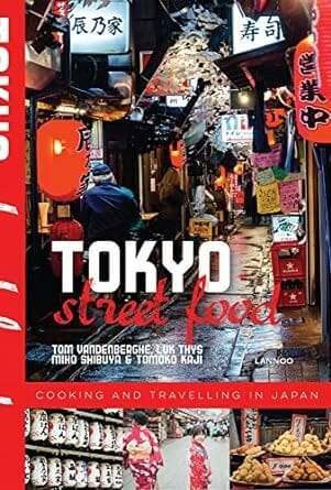 Tokyo Street Food by Tom Vandenberghe, Miho Shibuya, Tomoko Kaji, and Luk Thys