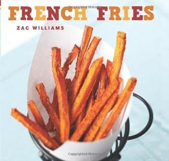 French Fries: International Recipes, Dips & Tricks by Zac Williams