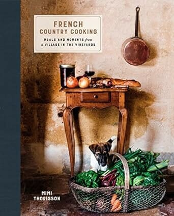 French Country Cooking: Meals and Moments from a Village in the Vineyards by Mimi Thorisson