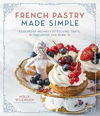 French Pastry Made Simple by Molly Wilkinson