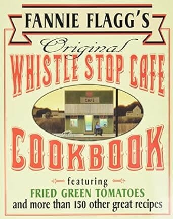Fannie Flagg's Original Whistle Stop Cafe Cookbook by Fannie Flagg