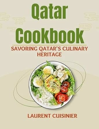 Qatar Cookbook: Savoring Qatar's Culinary Heritage by Laurent Cuisinier