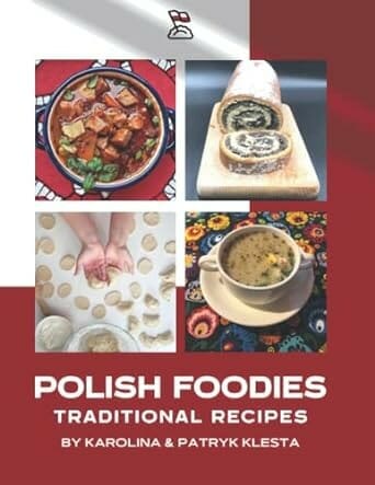 Polish Foodies Cookbook new edition: The Ultimate Polish Cookbook With 190+ Recipes (Polish Foodies Cookbooks) by Karolina Klesta and Patryk Klesta
