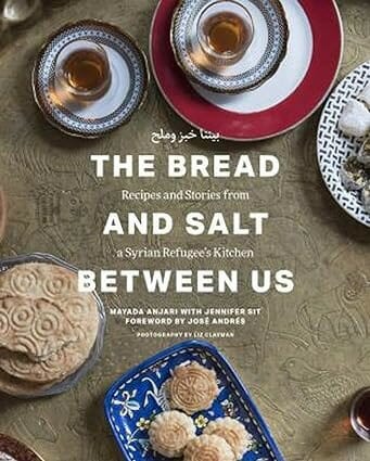 The Bread and Salt Between Us: Recipes and Stories from a Syrian Refugee’s Kitchen by Mayada Anjari and Jennifer Sit