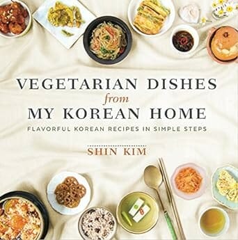 Vegetarian Dishes From My Korean Home by Shin Kim