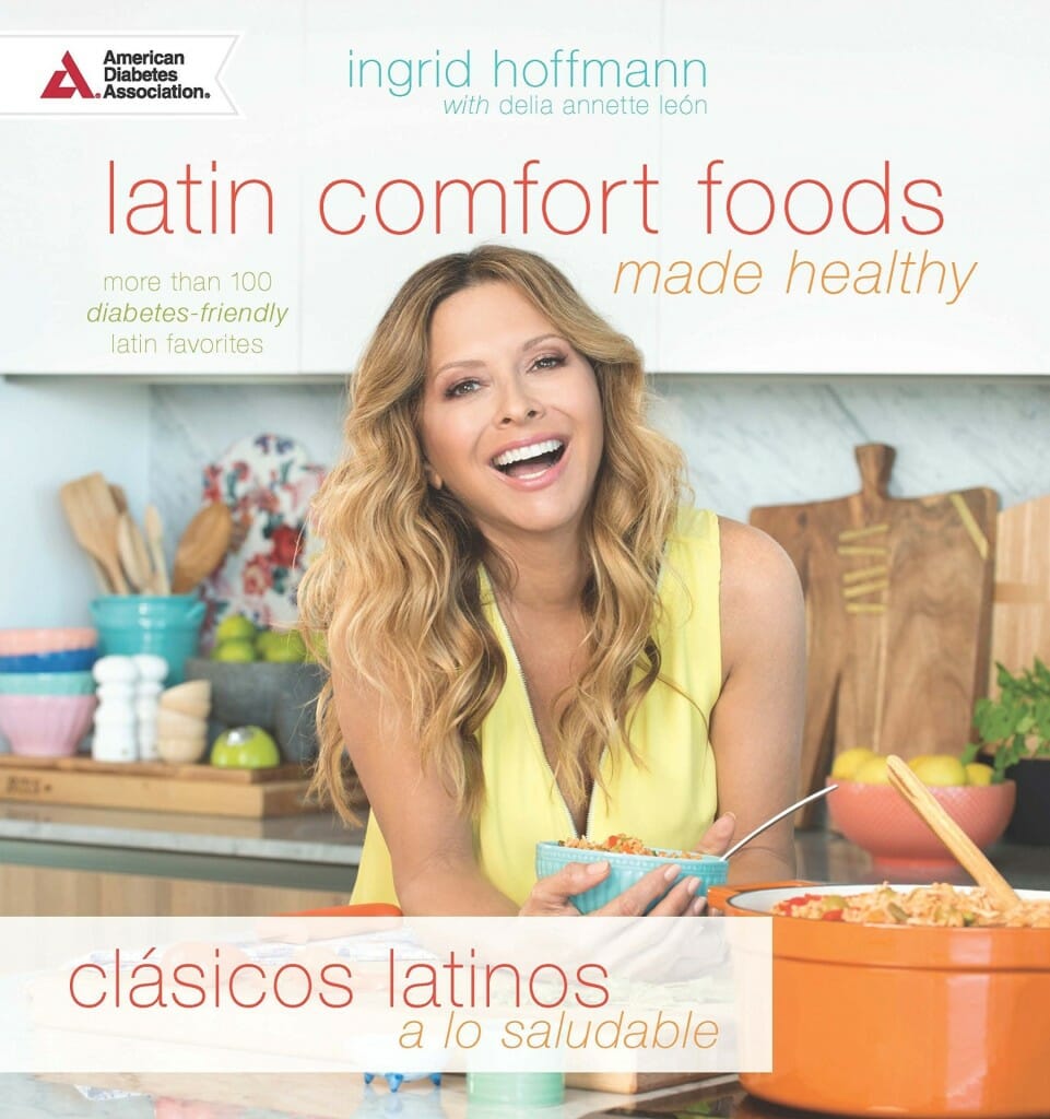 Latin Comfort Foods Made Healthy/Clásicos Latinos a lo Saludable: More than 100 Diabetes-Friendly Latin Favorites by Ingrid Hoffmann