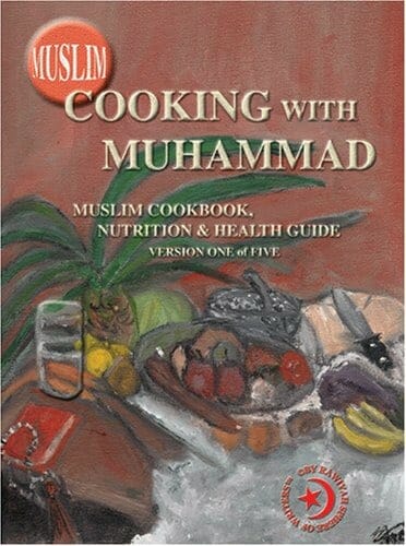 Muslim Cooking With Muhammad: Muslim Cookbook, Nutrition And Health Guide, Vol. 1 by Aubrey M. Muhammad