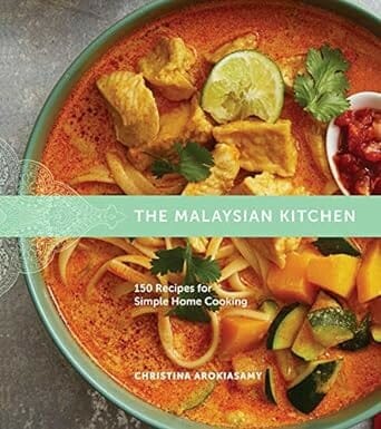 The Malaysian Kitchen: 150 Recipes for Simple Home Cooking by Christina Arokiasamy