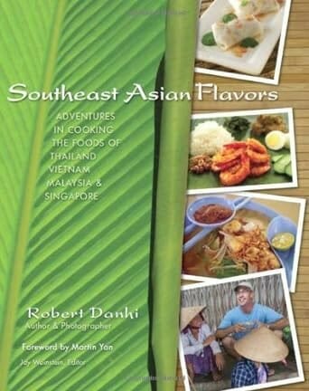 Southeast Asian Flavors: Adventures in Cooking the Foods of Thailand, Vietnam, Malaysia & Singapore by Robert Danhi, Martin Yan, and Jay Weinstein