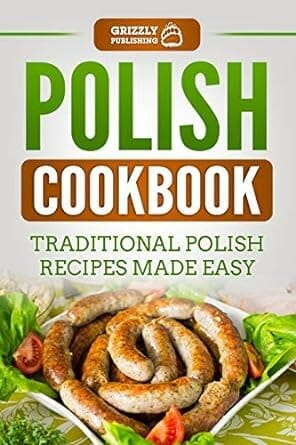 Polish Cookbook: Traditional Polish Recipes Made Easy by Grizzly Publishing