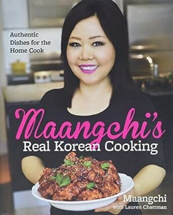 Maangchi's Real Korean Cooking: Authentic Dishes for the Home by Maangchi