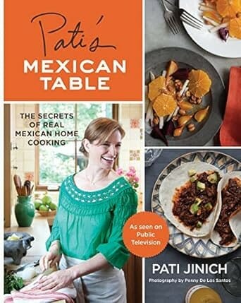 Pati's Mexican Table: The Secrets of Real Mexican Home Cooking by Pati Jinich