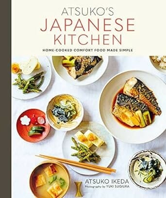 Atsuko’s Japanese Kitchen: Home-cooked Comfort Food Made Simple by Atsuko Ikeda