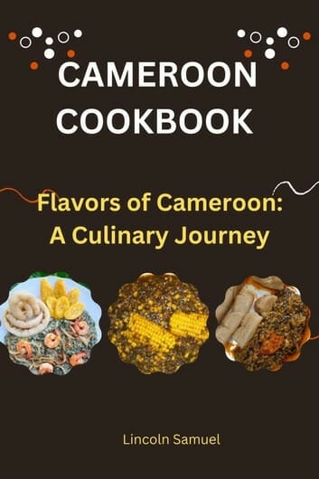 Flavors of Cameroon: A Culinary Journey by Lincoln Samuel