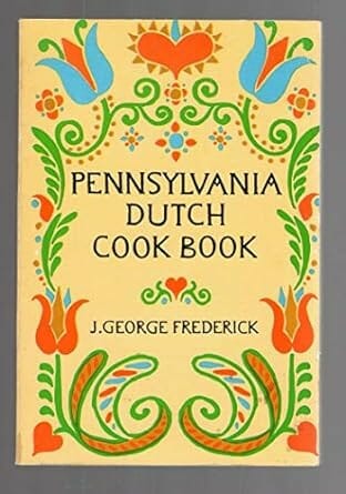 Pennsylvania Dutch Cook Book by J. George Frederick