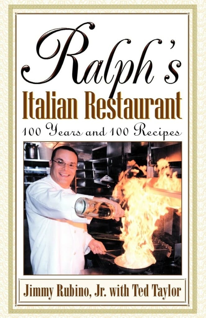 Ralph’s Italian Restaurant, 100 Years and 100 Recipes by Jimmy Rubino Jr and Ted Taylor