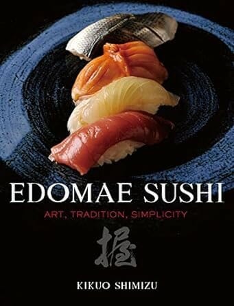Edomae Sushi: Art, Tradition, Simplicity by Kiuo Shimizu