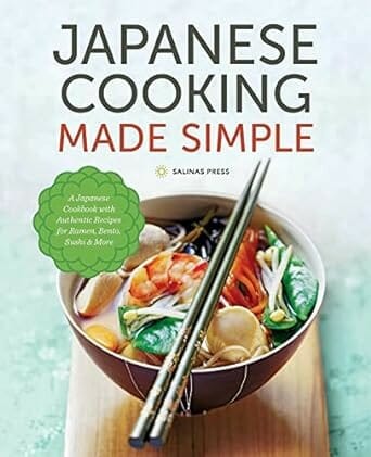 Japanese Cooking Made Simple: A Japanese Cookbook with Authentic Recipes for Ramen, Bento, Sushi & More by Salinas Press