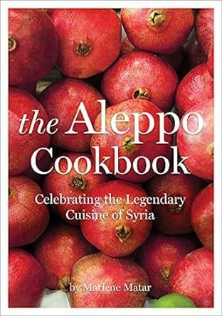 The Aleppo Cookbook: Celebrating the Legendary Cuisine of Syria by Marlene Matar