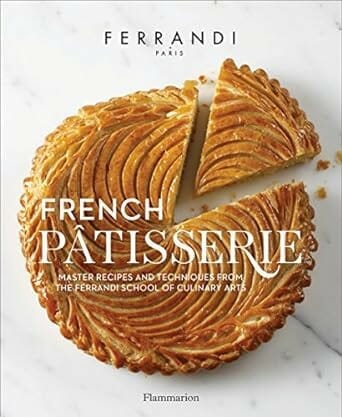 French Pâtisserie: Master Recipes and Techniques from the Ferrandi School by Ferrandi Paris