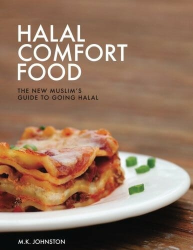 Halal Comfort Food: The New Muslim’s Guide to Going Halal by M.K. Johnston