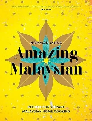 Amazing Malaysian: Recipes for Vibrant Malaysian Home Cooking by Norman Musa