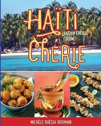 Haiti Cherie, Haitian Creole Cuisine by  Michele Rhesia Roumain
