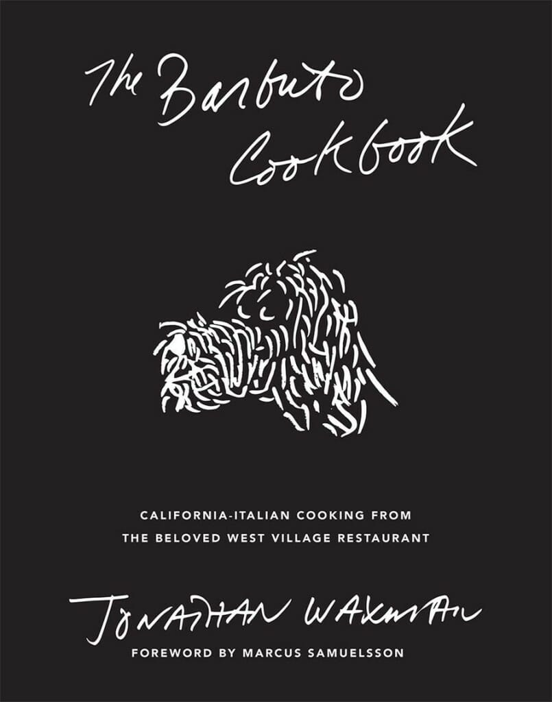 The Barbuto Cookbook: California-Italian Cooking from the Beloved West Village Restaurant by Jonathan Waxman