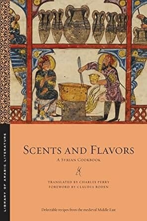 Scents and Flavors: A Syrian Cookbook by Charles Perry and Claudia Roden