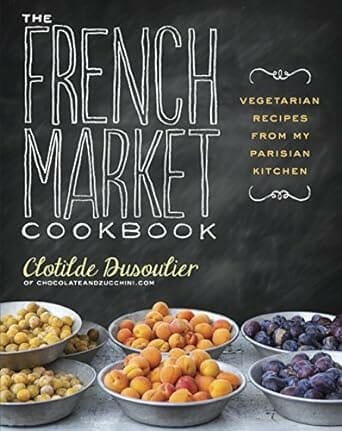 The French Market Cookbook by Clotilde Dusoulier