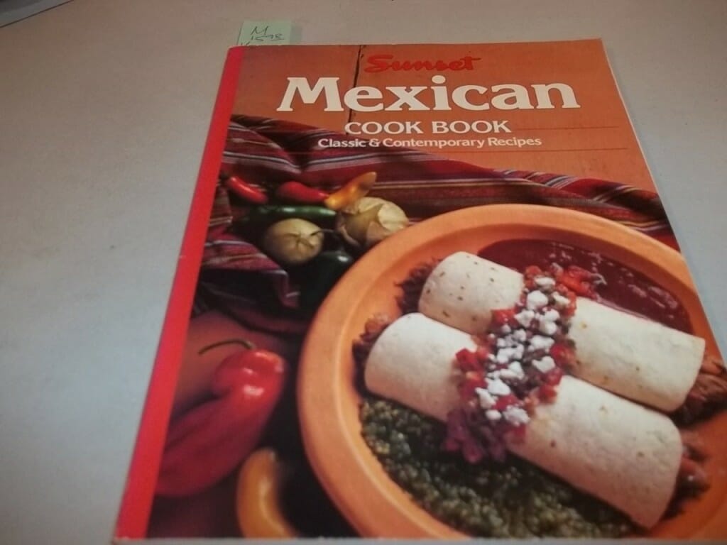 Mexican Cook Book: Classic and Contemporary Recipes by Sunset Books