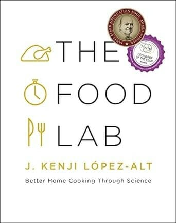 The Food Lab: Better Home Cooking Through Science by J. Kenji López-Alt
