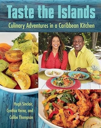 Taste the Islands: Culinary Adventures in a Caribbean Kitchen by Cynthia Verna, Hugh Sinclair, and Calibe Thompson
