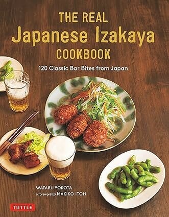 The Real Japanese Izakaya Cookbook: 120 Classic Bar Bites from Japan by Wataru Yokota
