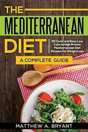 Mediterranean Diet: A Complete Guide by Matthew A Bryant